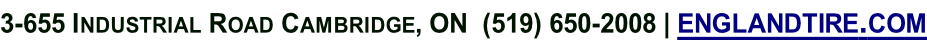 3-655 Industrial Road Cambridge, ON  (519) 650-2008 | englandtire.com